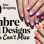 30 Jaw-Dropping Ombre Nail Designs You Can’t Miss