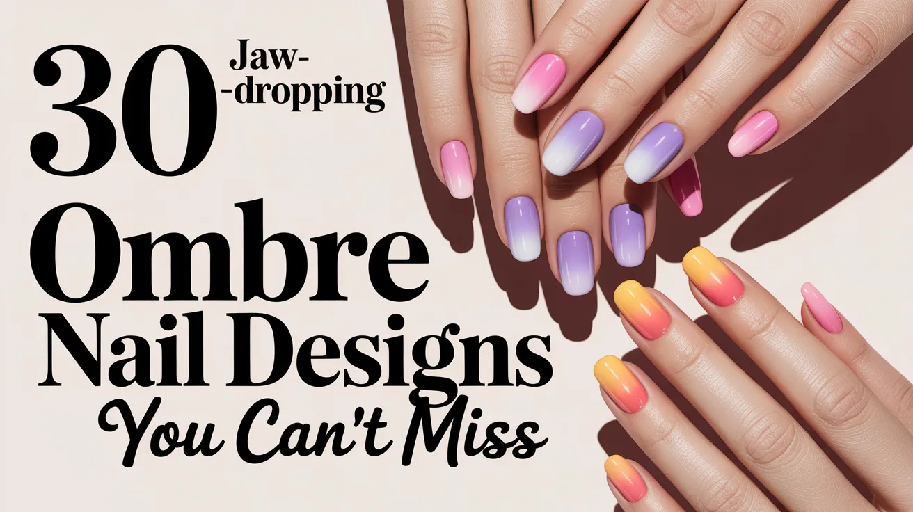 30 Jaw-Dropping Ombre Nail Designs You Can’t Miss